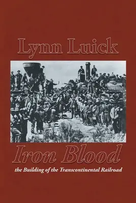 Sang de fer : La construction du chemin de fer transcontinental - Iron Blood: The Building of the Transcontinental Railroad