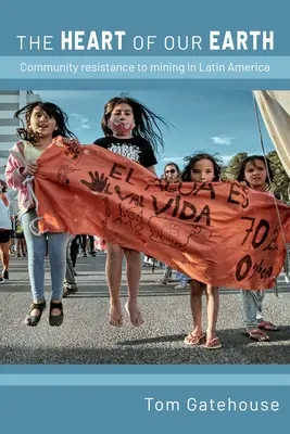 Le cœur de notre terre : La résistance des communautés à l'exploitation minière en Amérique latine - The Heart of Our Earth: Community Resistance to Mining in Latin America