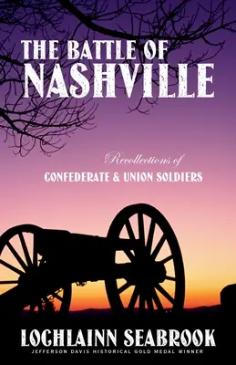 La bataille de Nashville : Souvenirs de soldats confédérés et de soldats de l'Union - The Battle of Nashville: Recollections of Confederate and Union Soldiers