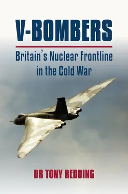 V Bombers : La ligne de front nucléaire britannique - V Bombers: Britain's Nuclear Frontline
