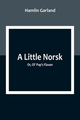 Un peu de Norsk, ou les cheveux de lin du vieux papa - A Little Norsk; Or, Ol' Pap's Flaxen