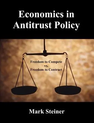 L'économie dans la politique antitrust : Liberté de concurrence contre liberté de contracter - Economics in Antitrust Policy: Freedom to Compete vs. Freedom to Contract