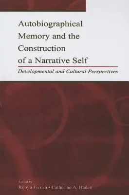 Mémoire autobiographique et construction d'un moi narratif : perspectives développementales et culturelles - Autobiographical Memory and the Construction of A Narrative Self: Developmental and Cultural Perspectives