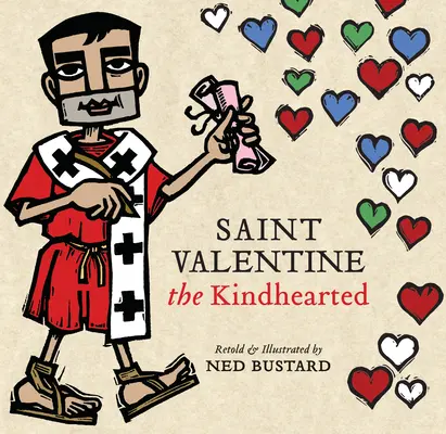 Saint Valentin au grand cœur : L'histoire et les légendes du courageux et aimable serviteur de Dieu - Saint Valentine the Kindhearted: The History and Legends of God's Brave and Loving Servant