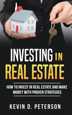 Investir dans l'immobilier : Comment investir dans l'immobilier et gagner de l'argent grâce à des stratégies éprouvées - Investing In Real Estate: How To Invest In Real Estate And Make Money With Proven Strategies