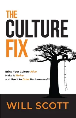 Le remède à la culture : faire vivre votre culture, la faire prospérer et l'utiliser pour stimuler les performances - The Culture Fix: Bring Your Culture Alive, Make It Thrive, and Use It to Drive Performance