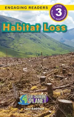 La perte d'habitat : Notre planète en mutation (niveau 3) - Habitat Loss: Our Changing Planet (Engaging Readers, Level 3)
