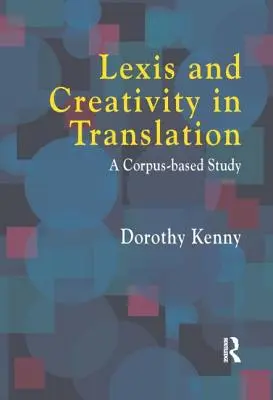 Lexis et créativité en traduction : Une approche basée sur le corpus - Lexis and Creativity in Translation: A Corpus Based Approach