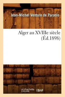 Alger Au Xviiie Sicle (d.1898)