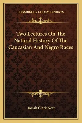 Deux conférences sur l'histoire naturelle des races caucasienne et nègre - Two Lectures On The Natural History Of The Caucasian And Negro Races