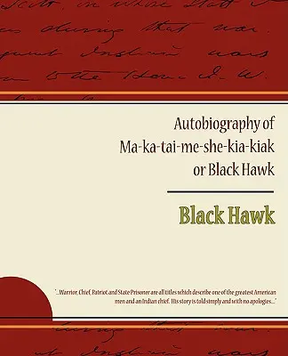 Autobiographie de Ma ka tai me she kia kiak ou Black Hawk - Autobiography of Ma ka tai me she kia kiak or Black Hawk