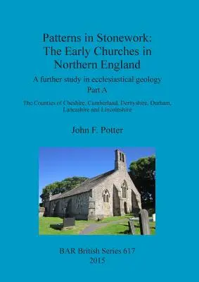 Patterns in Stonework : The Early Churches in Northern England : Une nouvelle étude de la géologie ecclésiastique. Partie A : Les comtés de Cheshire, C - Patterns in Stonework: The Early Churches in Northern England: A further study in ecclesiastical geology. Part A: The Counties of Cheshire, C