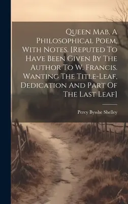 La Reine Mab, un poème philosophique, avec des notes. [réputé avoir été donné par l'auteur à W. Francis. Il manque la page de titre, la dédicace et une partie de la page de garde. - Queen Mab, A Philosophical Poem, With Notes. [reputed To Have Been Given By The Author To W. Francis. Wanting The Title-leaf, Dedication And Part Of T