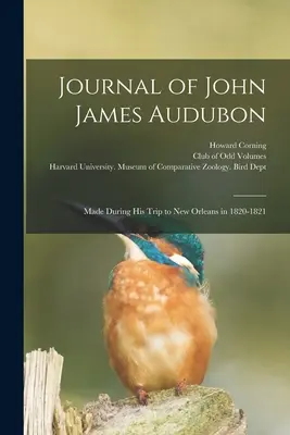 Journal de John James Audubon : Réalisé au cours de son voyage à la Nouvelle-Orléans en 1820-1821 - Journal of John James Audubon: Made During his Trip to New Orleans in 1820-1821