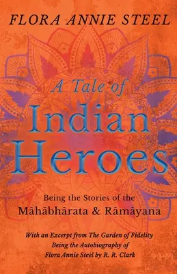 Un conte de héros indiens ; les histoires du Mhbhrata et du Rmyana - A Tale of Indian Heroes; Being the Stories of the Mhbhrata and Rmyana