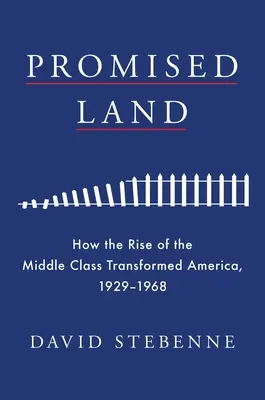 Terre promise : comment l'essor de la classe moyenne a transformé l'Amérique, 1929-1968 - Promised Land: How the Rise of the Middle Class Transformed America, 1929-1968