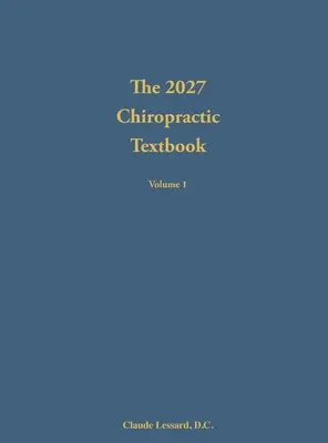 Le manuel de chiropraxie 2027 Volume 1 - The 2027 Chiropractic Textbook Volume 1