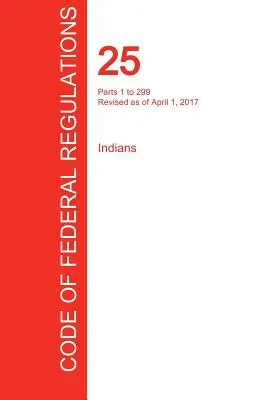 CFR 25, Parties 1 à 299, Indiens, 01 avril 2017 (Volume 1 de 2) (Office of the Federal Register (Cfr)) - CFR 25, Parts 1 to 299, Indians, April 01, 2017 (Volume 1 of 2) (Office of the Federal Register (Cfr))