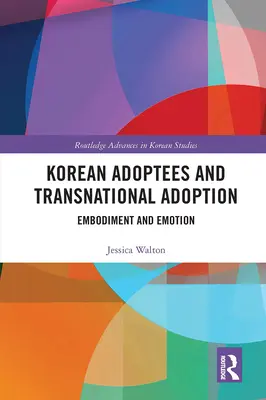 Les adoptés coréens et l'adoption transnationale : Incarnation et émotion - Korean Adoptees and Transnational Adoption: Embodiment and Emotion