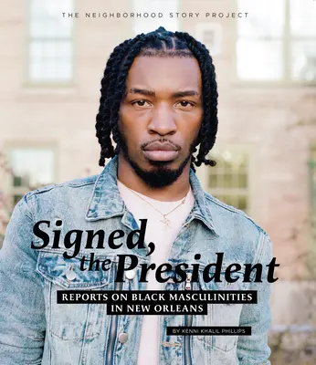 Signé, le Président : Rapports sur les masculinités noires à la Nouvelle-Orléans - Signed, the President: Reports on Black Masculinities in New Orleans