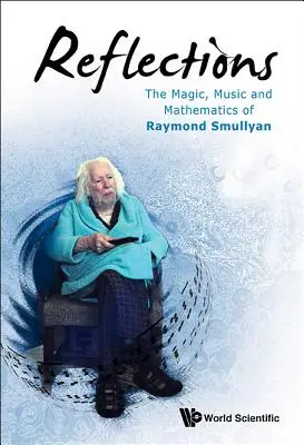 Réflexions : La magie, la musique et les mathématiques de Raymond Smullyan - Reflections: The Magic, Music and Mathematics of Raymond Smullyan