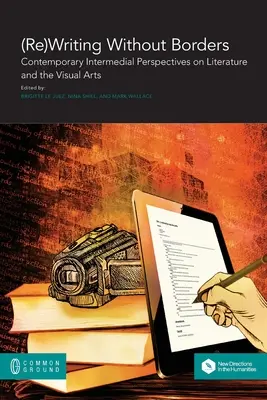 (Ré)écrire sans frontières : Perspectives intermédiales contemporaines sur la littérature et les arts visuels - (Re)Writing Without Borders: Contemporary Intermedial Perspectives on Literature and the Visual Arts