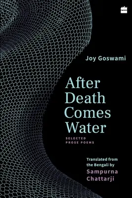 Après la mort vient l'eau : Poèmes en prose sélectionnés - After Death Comes Water: Selected Prose Poems