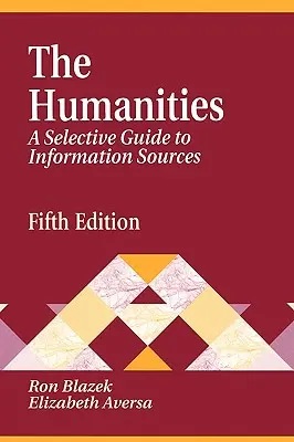 Les sciences humaines : Un guide sélectif des sources d'information Cinquième édition - Humanities: A Selective Guide to Information Sources Fifth Edition
