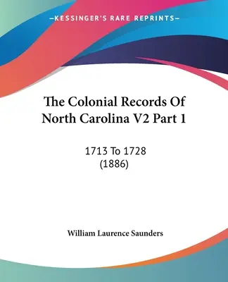 Les archives coloniales de la Caroline du Nord V2 Partie 1 : 1713 à 1728 (1886) - The Colonial Records Of North Carolina V2 Part 1: 1713 To 1728 (1886)