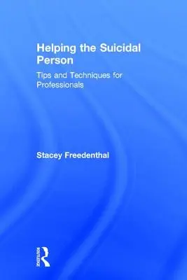 Aider la personne suicidaire : Conseils et techniques pour les professionnels - Helping the Suicidal Person: Tips and Techniques for Professionals
