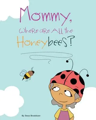 Maman, où sont toutes les abeilles ? - Mommy, Where Are All the Honeybees?