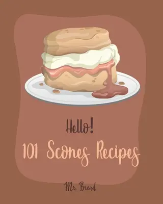 Bonjour&nbsp;! 101 recettes de scones : Le meilleur livre de recettes de scones pour les débutants [livre de recettes de scones, livre de recettes de pain complet, livre de recettes de pêches, livre de recettes de chocolat, livre de recettes de pain complet, livre de recettes de pain complet, livre de re - Hello! 101 Scones Recipes: Best Scones Cookbook Ever For Beginners [Simply Scones Cookbook, Whole Grain Bread Cookbook, Peach Recipe Book, Chocol