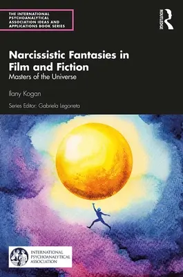 Fantasmes narcissiques au cinéma et dans la fiction : Les maîtres de l'univers - Narcissistic Fantasies in Film and Fiction: Masters of the Universe