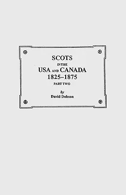 Les Écossais aux États-Unis et au Canada, 1825-1875. Deuxième partie - Scots in the USA and Canada, 1825-1875. Part Two
