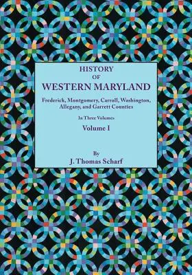 History of Western Maryland, Being a History of Frederick, Montgomery, Carroll, Washignton, Allegany, and Garrett Counties. en trois volumes. Volume I - History of Western Maryland, Being a History of Frederick, Montgomery, Carroll, Washignton, Allegany, and Garrett Counties. in Three Volumes. Volume I