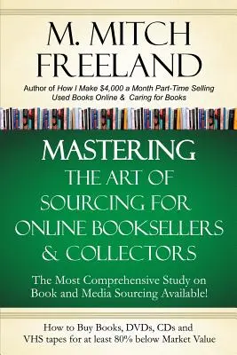 Maîtriser l'art du sourcing pour les libraires en ligne et les collectionneurs : Comment acheter des livres, des DVD et des CD à un prix inférieur de 80 % à leur valeur marchande : Vendre sur AMAZON, e - Mastering the Art of Sourcing for Online Booksellers & Collectors: How to Buy Books, DVDs & CDs for at least 80% Below Market Value: Sell on AMAZON, e