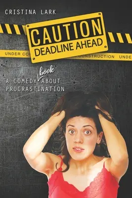 Attention : Deadline Ahead : Une comédie (un livre !) sur la procrastination - Caution: Deadline Ahead: A comedy (book!) about procrastination