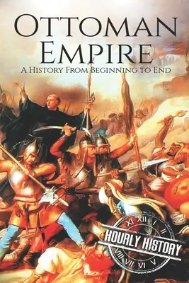 L'Empire ottoman : Une histoire du début à la fin - The Ottoman Empire: A History From Beginning to End