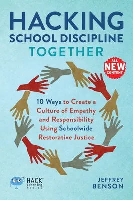 Hacking School Discipline Together : 10 façons de créer une culture de l'empathie et de la responsabilité en utilisant la justice réparatrice à l'échelle de l'école - Hacking School Discipline Together: 10 Ways to Create a Culture of Empathy and Responsibility Using Schoolwide Restorative Justice
