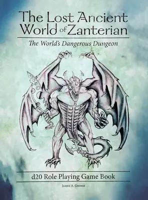 L'ancien monde perdu de Zanterian Livre de jeu de rôle d20 : Le donjon le plus dangereux du monde - The Lost Ancient World of Zanterian d20 Role Playing Game Book: The World's Dangerous Dungeon