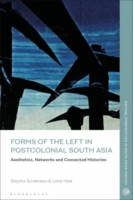Formes de la gauche dans l'Asie du Sud postcoloniale : Esthétique, réseaux et histoires connectées - Forms of the Left in Postcolonial South Asia: Aesthetics, Networks and Connected Histories