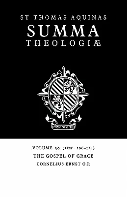 Somme théologique : Volume 30, L'Évangile de la grâce : 1a2ae. 106-114 - Summa Theologiae: Volume 30, the Gospel of Grace: 1a2ae. 106-114
