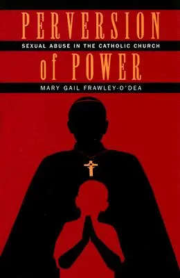 La perversion du pouvoir : les abus sexuels dans l'Église catholique - Perversion of Power: Sexual Abuse in the Catholic Church