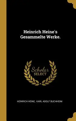 Les Gesammelte Werke de Heinrich Heine. - Heinrich Heine's Gesammelte Werke.