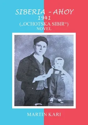 Siberia - Ahoy 1941 (, Ochotska Sibir'') Roman - Siberia - Ahoy 1941 (, Ochotska Sibir'') Novel