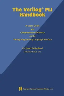 Le manuel Verilog Pli : Un guide de l'utilisateur et une référence complète sur l'interface du langage de programmation Verilog - The Verilog Pli Handbook: A User's Guide and Comprehensive Reference on the Verilog Programming Language Interface