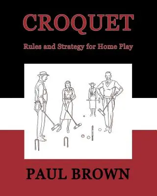 Croquet : Règles et stratégie pour le jeu à domicile (Facsimile Reprint) - Croquet: Rules and Strategy for Home Play (Facsimile Reprint)