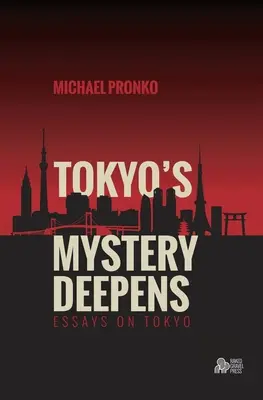 Le mystère de Tokyo s'épaissit : Essais sur Tokyo - Tokyo's Mystery Deepens: Essays on Tokyo