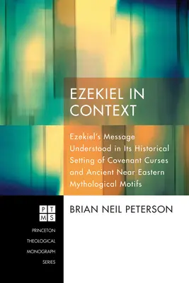 Ezéchiel en contexte : Le message d'Ezéchiel compris dans son contexte historique de malédictions d'alliance et de motifs mythologiques du Proche-Orient ancien - Ezekiel in Context: Ezekiel's Message Understood in Its Historical Setting of Covenant Curses and Ancient Near Eastern Mythological Motifs