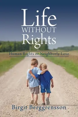 La vie sans droits : Droits de l'homme ou amour du prochain - Life Without Rights: Human Rights or Neighborly Love